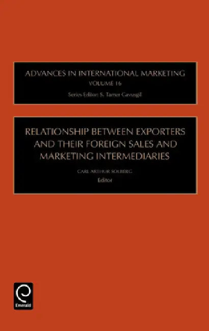 Relationship Between Exporters and Their Foreign Sales and Marketing Intermediaries (English, S. Tamer Cavusgil | Carl Arthur Solberg)