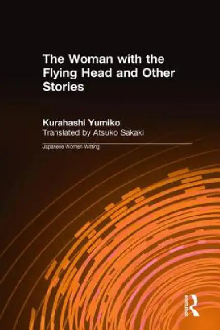 Buy The Woman with the Flying Head and Other Stories (English, Kurahashi Yumiko | Atsuko Sakaki) — BookShops.in