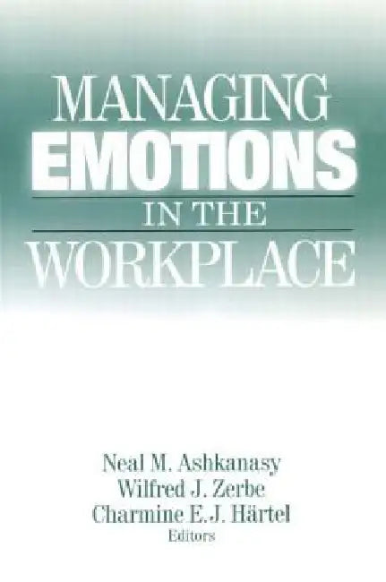 Buy Managing Emotions in the Workplace (English, Neal M. Ashkanasy | Wilfred J. Zerbe | Charmine E. J. Hartel) — BookShops.in