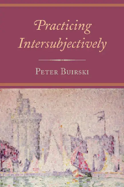 Practicing Intersubjectively (English, Peter Buirski | Donna Orange)