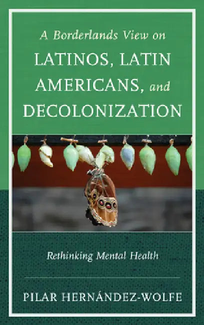 Buy A Borderland's View on Latinos, Latin Americans, and Decolonization: Rethinking Mental Health by Pilar Hernández-Wolfe | Jason Aronson Inc | English | Paperback | 1st Edition — BookShops.in
