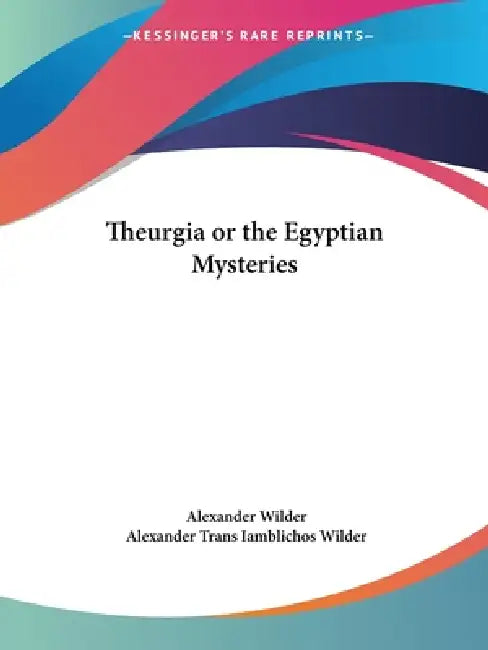 Buy Theurgia or the Egyptian Mysteries (English, Alexander Wilder | Alexander Trans Iamblichos Wilder) — BookShops.in