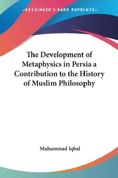 The Development of Metaphysics in Persia: A Contribution to the History of Muslim Philosophy by Muhammad Iqbal view 2
