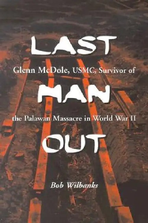 Last Man Out: Glenn McDole, USMC, Survivor of the Palawan Massacre view 2