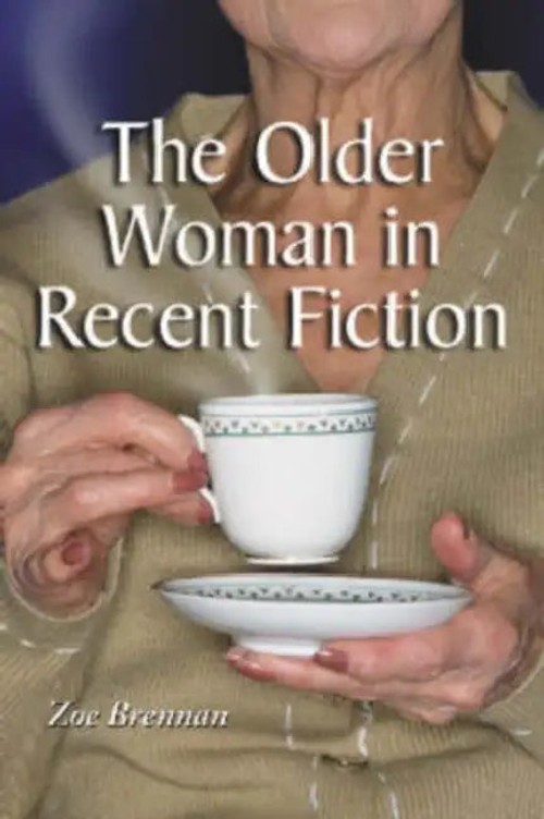 The Older Woman in Recent Fiction: A Critical Study by Zoe Brennan view 2