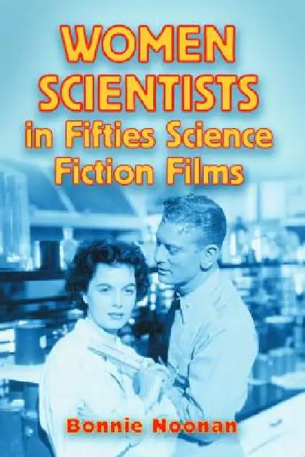 Buy Women Scientists in Fifties Science Fiction Films (English, Bonnie Noonan) — BookShops.in