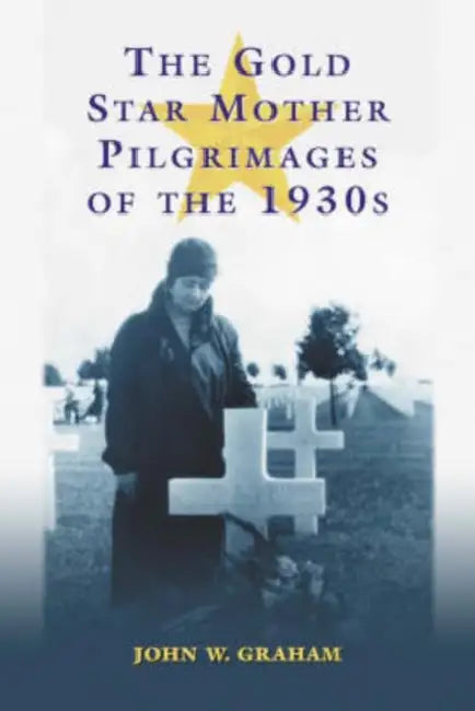 Buy The Gold Star Mother Pilgrimages of the 1930s (English, John W. Graham) — BookShops.in