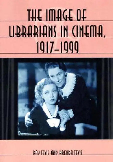 Buy The Image of Librarians in Cinema, 1917-1999 (English, Ray Tevis | Brenda Tevis) — BookShops.in