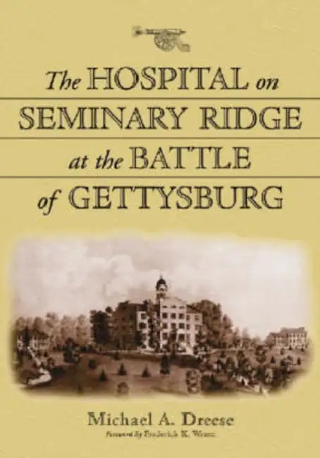 Buy The Hospital on Seminary Ridge at the Battle of Gettysburg | by Michael A. Dreese | McFarland &amp; Company | by Michael A. Dreese | McFarland &amp; Company | by Michael A. Dreese | McFarland &amp; Company | by Michael A. Dreese | McFarland &amp; Company | by Michael A. Dreese | McFarland &amp; Company | by Michael A. Dreese | McFarland &amp; Company | by Michael A. Dreese | McFarland &amp; Company | by Michael A. Dreese | McFarland &amp; Company | by Michael A. Dreese | McFarland &amp; Company  — BookShops.in