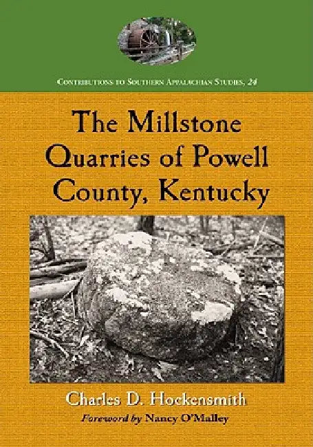 Buy The Millstone Quarries of Powell County, Kentucky (English, Charles D. Hockensmith) — BookShops.in