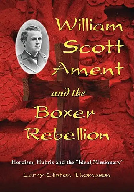 Buy William Scott Ament and the Boxer Rebellion (English, Larry Clinton Thompson) — BookShops.in