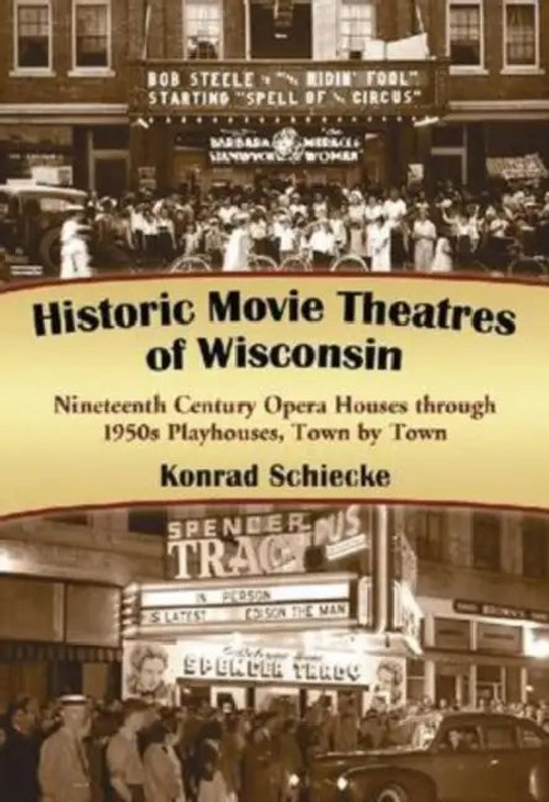Historic Movie Theatres of Wisconsin: Nineteenth Century Opera Houses Through 1950s Playhouses view 2