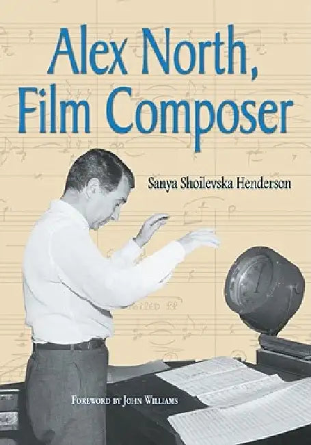 Buy Alex North, Film Composer (English, Sanya Shoilevska Henderson) — BookShops.in