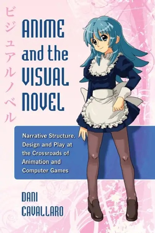 Anime and the Visual Novel: Narrative Structure, Design and Play by Dani Cavallaro view 2