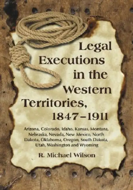 Buy Legal Executions in the Western Territories, 1847-1911 | by R. Michael Wilson | McFarland &amp; Company | by R. Michael Wilson | McFarland &amp; Company | by R. Michael Wilson | McFarland &amp; Company | by R. Michael Wilson | McFarland &amp; Company | by R. Michael Wilson | McFarland &amp; Company | by R. Michael Wilson | McFarland &amp; Company | by R. Michael Wilson | McFarland &amp; Company | by R. Michael Wilson | McFarland &amp; Company | by R. Michael Wilson | McFarland &amp; Company | by — BookShops.in