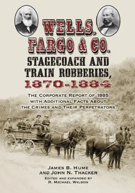 Buy Wells, Fargo & Co. Stagecoach and Train Robberies, 1870-1884 (English, James B. Hume | John N. Thacker | R. Michael Wilson) — BookShops.in