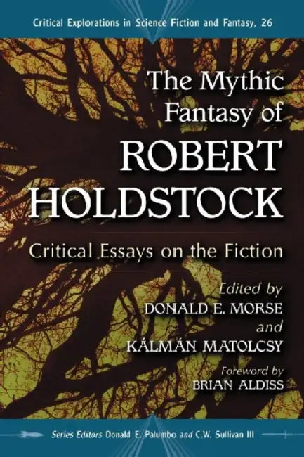 Buy The Mythic Fantasy of Robert Holdstock (English, Donald E. Morse | Kálmán Matolcsy | Donald E. Palumbo) — BookShops.in