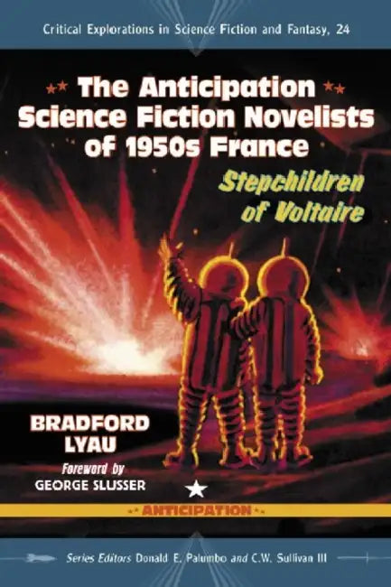 Buy The Anticipation Novelists of 1950s French Science Fiction (English, Bradford Lyau | Donald E. Palumbo | III Sullivan C. W.) — BookShops.in