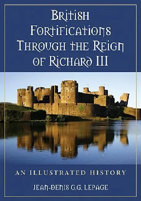 Buy British Fortifications Through the Reign of Richard III (English, Jean-Denis G. G. Lepage) — BookShops.in