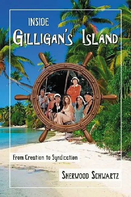 Buy Inside Gilligan's Island: From Creation to Syndication by Sherwood Schwartz | Hardcover | McFarland Publishing | Television History Book — BookShops.in