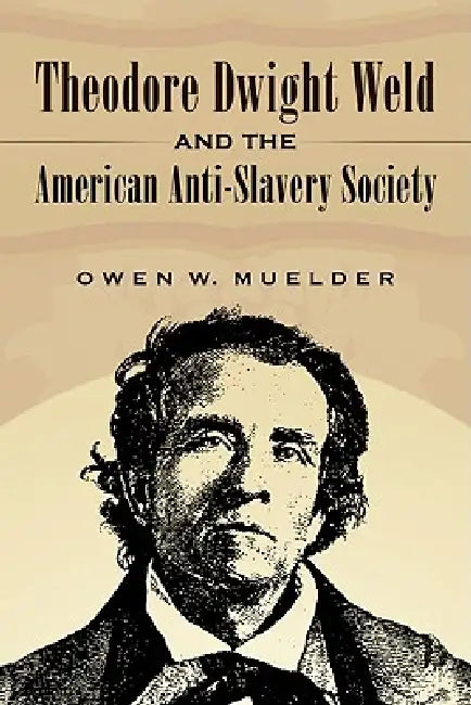 Buy Theodore Dwight Weld and the American Anti-Slavery Society (English, Owen W. Muelder) — BookShops.in
