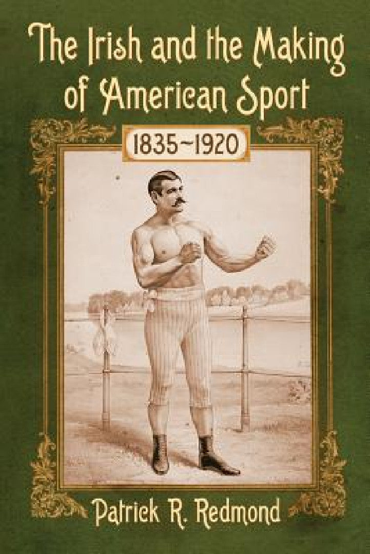 Buy The Irish and the Making of American Sport, 1835-1920 (English, Patrick R. Redmond) — BookShops.in