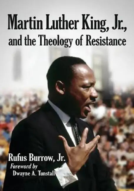 Buy Martin Luther King, Jr., and the Theology of Resistance (English, Rufus Burrow) — BookShops.in
