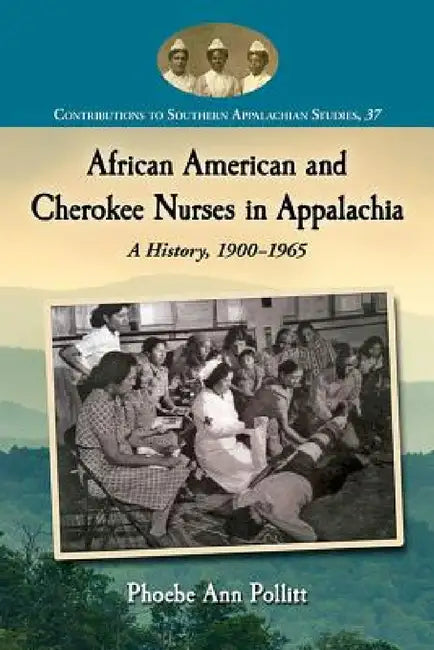 Buy African American and Cherokee Nurses in Appalachia (English, Phoebe Ann Pollitt) — BookShops.in