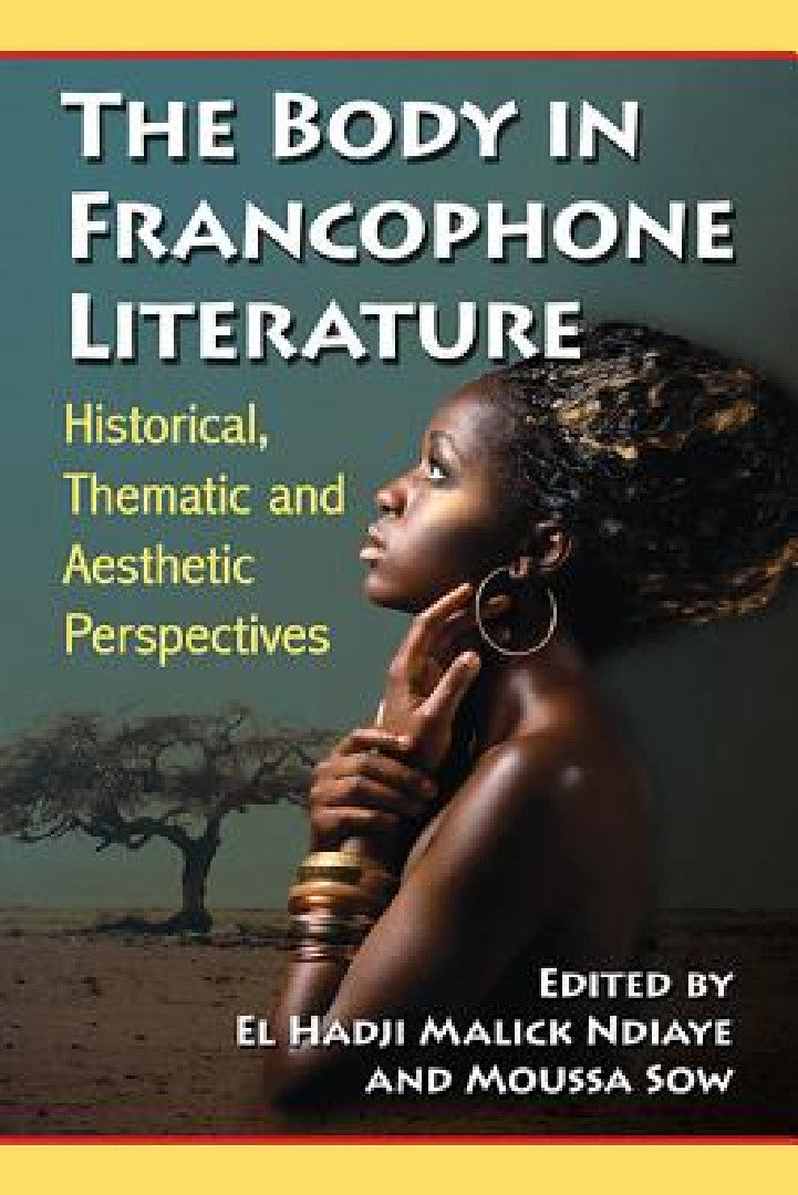 Buy The Body in Francophone Literature | by El Hadji Malick Ndiaye | Moussa Sow | McFarland &amp; Company | by El Hadji Malick Ndiaye | Moussa Sow | McFarland &amp; Company | by El Hadji Malick Ndiaye | Moussa Sow | McFarland &amp; Company | by El Hadji Malick Ndiaye | Moussa Sow | McFarland &amp; Company | by El Hadji Malick Ndiaye | Moussa Sow | McFarland &amp; Company | by El Hadji Malick Ndiaye | Moussa Sow | McFarland &amp; Company | by El Hadji Malick Ndiaye | Moussa Sow | McFarland &amp; Comp — BookShops.in