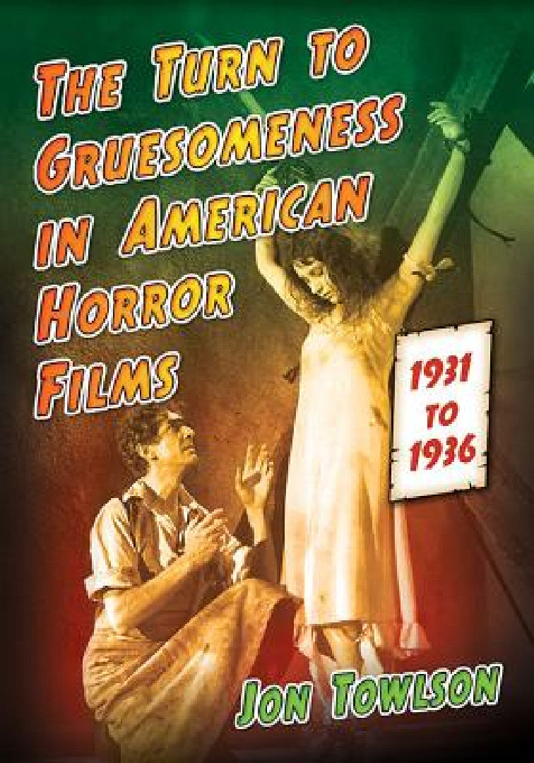 Buy The Turn to Gruesomeness in American Horror Films, 1931-1936 (English, Jon Towlson) — BookShops.in