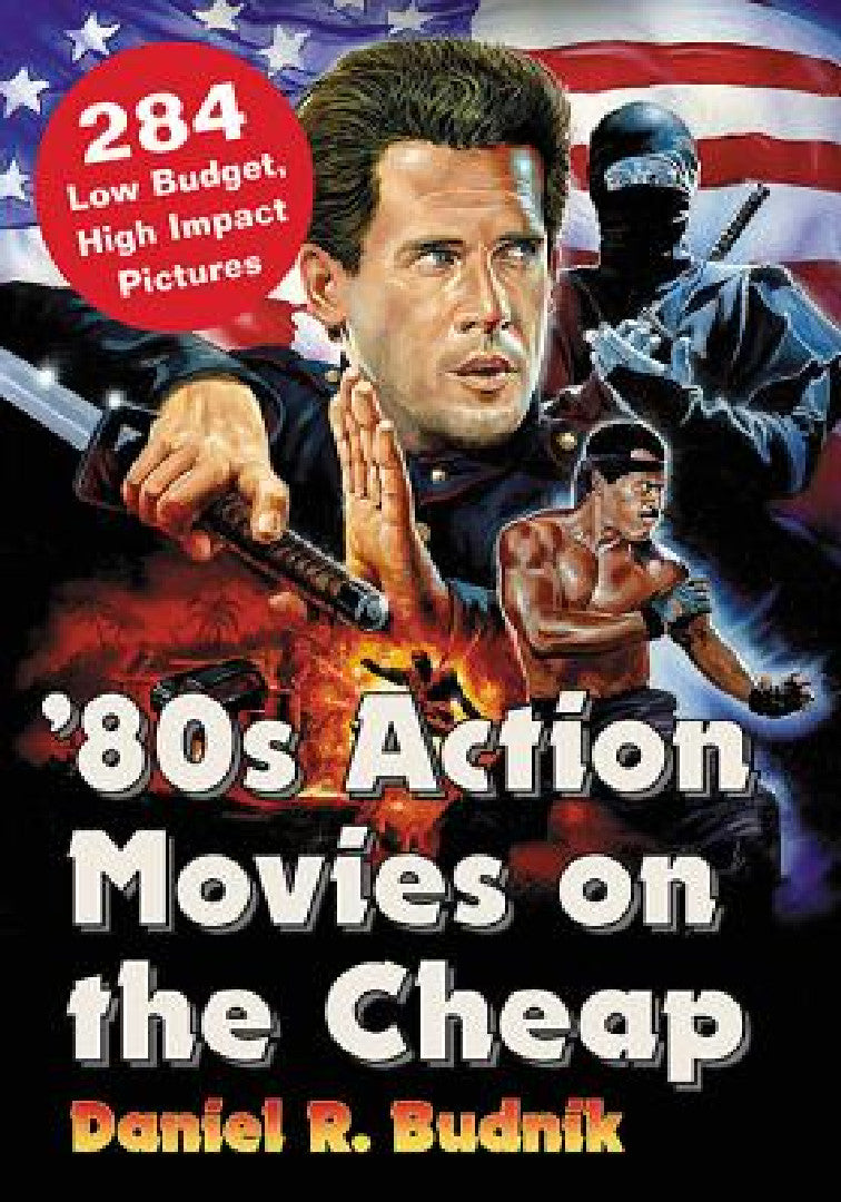 Buy 80s Action Movies on the Cheap: 284 Low Budget, High Impact Pictures by Daniel R. Budnik | McFarland & Co Inc | Hardcover | Illustrated Edition | Film & Television Studies — BookShops.in