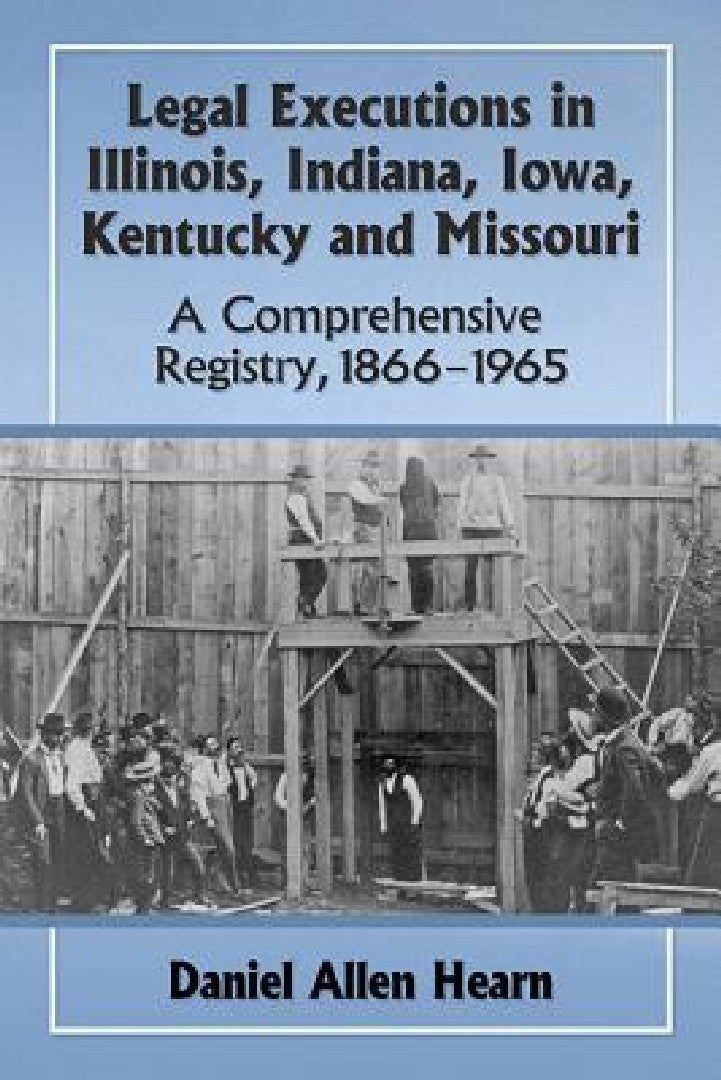 Buy Legal Executions in Illinois, Indiana, Iowa, Kentucky and Missouri (English, Daniel Allen Hearn) — BookShops.in