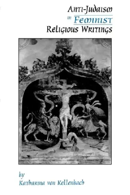 Buy Anti-Judaism in Feminist Religious Writings (English, Katharina Von Kellenbach | Katharina Von Kellenbach) — BookShops.in