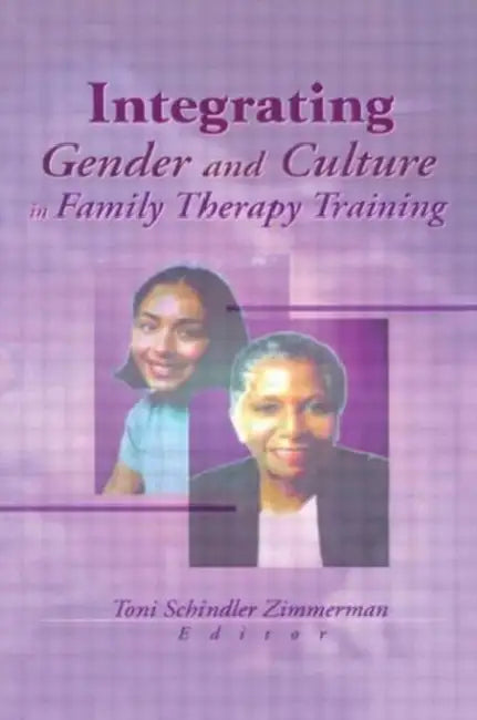 Buy Integrating Gender and Culture in Family Therapy Training (English, Toni Schindler Zimmerman) — BookShops.in