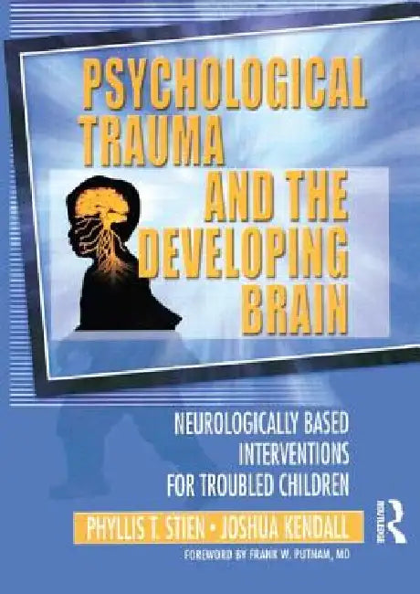 Buy Psychological Trauma and the Developing Brain (English, Phyllis Stien | Joshua C. Kendall) — BookShops.in