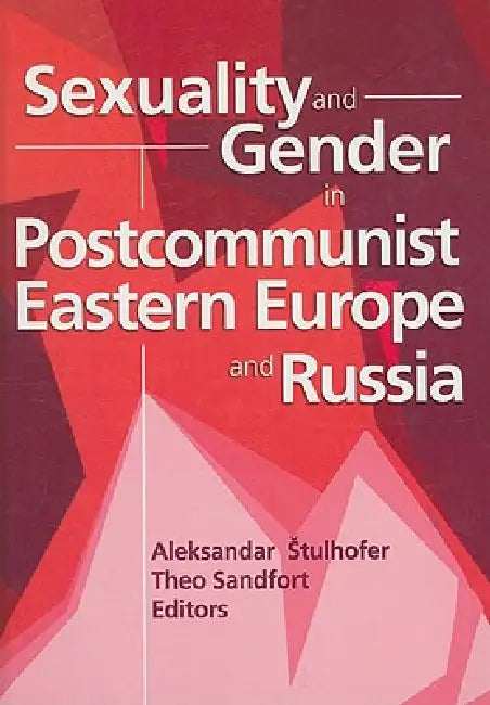 Buy Sexuality and Gender in Postcommunist Eastern Europe and Russia (English, Edmond J. Coleman | Theo Sandfort) — BookShops.in
