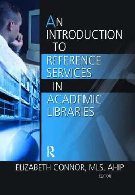An Introduction to Reference Services in Academic Libraries (English, Elizabeth Connor)