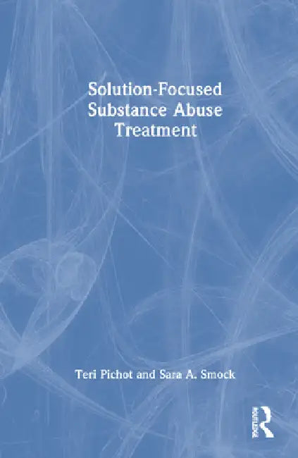 Buy Solution-Focused Substance Abuse Treatment (English, Teri Pichot | Sara A. Smock) — BookShops.in