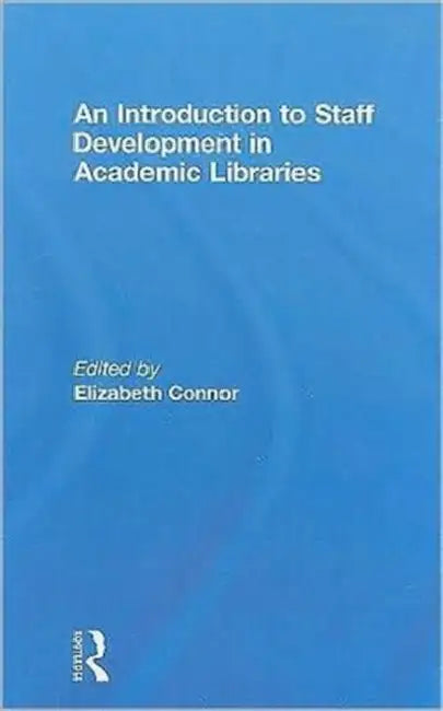 An Introduction To Staff Development In Academic Libraries (English, Elizabeth Connor)