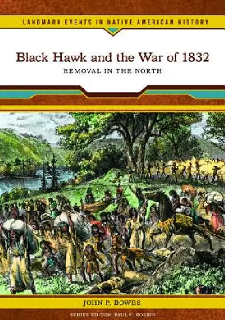 Black Hawk and the War of 1832 (English, John P. Bowes)