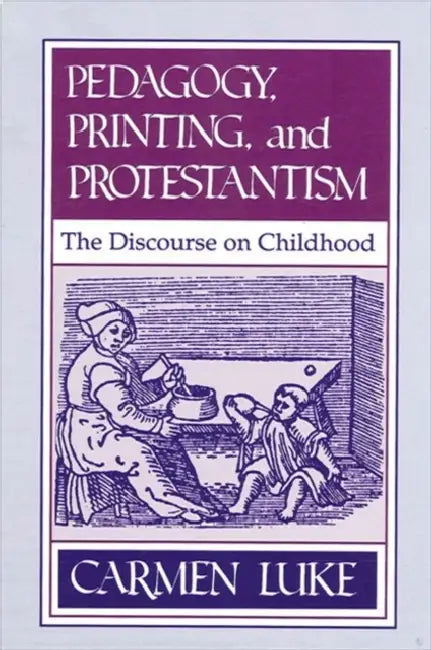 Pedagogy, Printing and Protestantism (English, Carmen Luke)