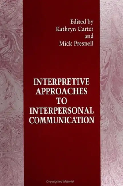Interpretive Approaches to Interpersonal Communication (English, Kathryn Carter | Mick Presnell)