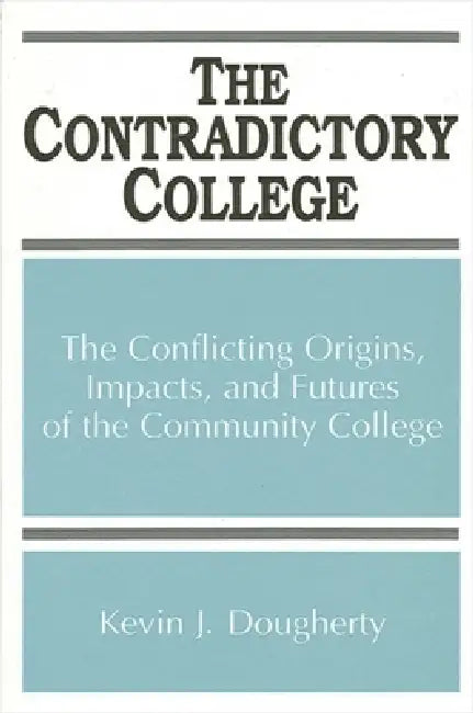 Buy The Contradictory College: Conflict Origins, Impacts, and Futures of the Community College by Kevin J. Dougherty | Hardcover | SUNY Press | Education — BookShops.in