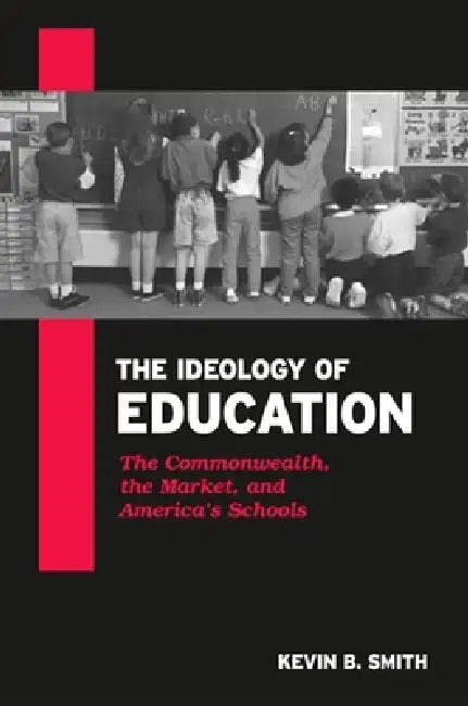 The Ideology of Education (English, Kevin B. Smith)