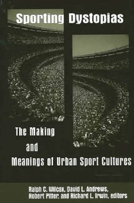 Sporting Dystopias (English, Ralph C. Wilcox | David L. Andrews | Robert Pitter)