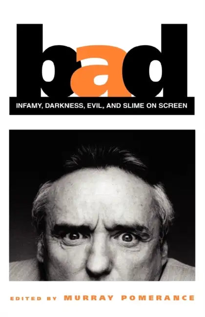 Buy Bad: Infamy, Darkness, Evil, and Slime on Screen (English, Murray Pomerance) — BookShops.in