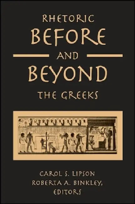 Buy Rhetoric Before and Beyond the Greeks (English, Carol S. Lipson | Roberta A. Binkley) — BookShops.in