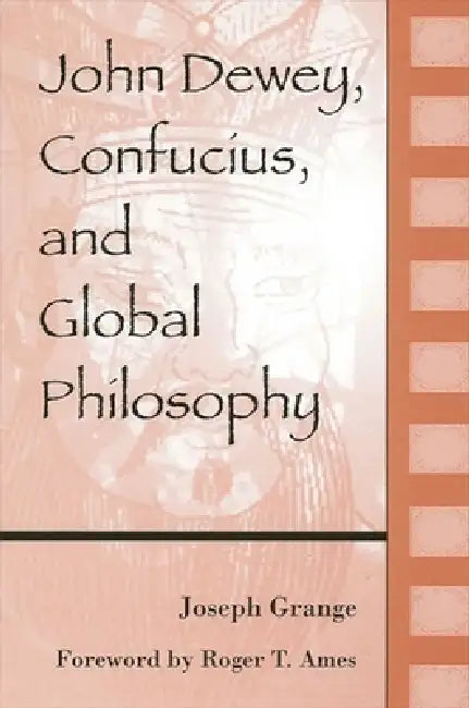 Buy John Dewey, Confucius, and Global Philosophy (English, Joseph Grange | Roger T. Ames) — BookShops.in