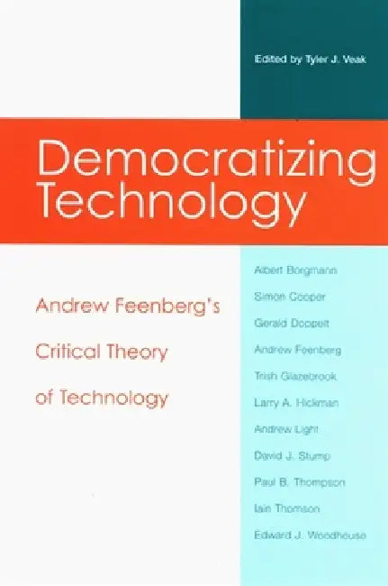 Buy Democratizing Technology: Andrew Feenberg's Critical Theory of Technology by Tyler J. Veak | Hardcover | SUNY Press — BookShops.in