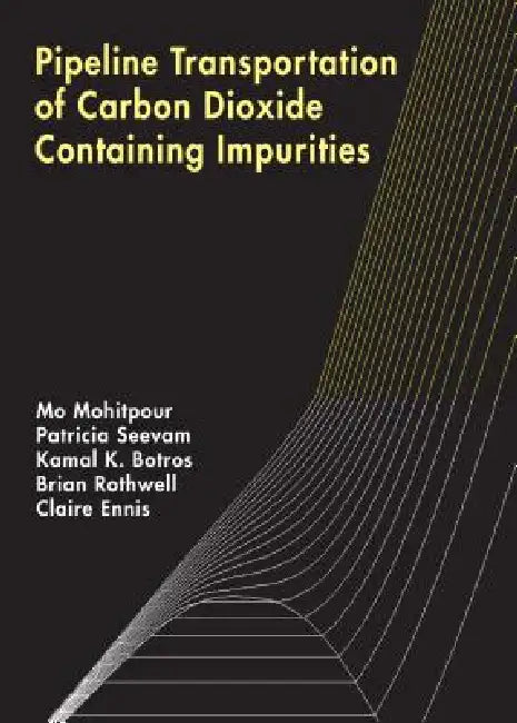 Pipeline Transportation of Carbon Dioxide Containing Impurities (English, Mo Mohitpour | Patricia Seevam | Kamal K. Botros)